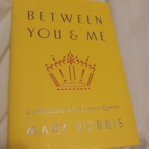Between You & Me: Confessions of a Comma Queen by Mary Norris Writing Grammar